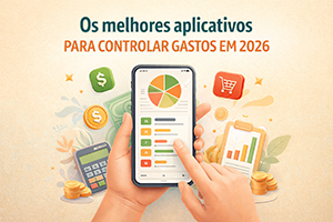 Os melhores aplicativos para controlar gastos em 2026