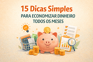 15 dicas simples para economizar dinheiro todos os meses